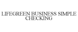 LIFEGREEN BUSINESS SIMPLE CHECKING trademark