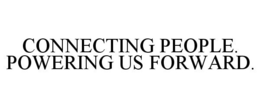 CONNECTING PEOPLE. POWERING US FORWARD. trademark