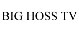 BIG HOSS TV trademark