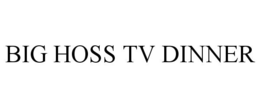 BIG HOSS TV DINNER trademark