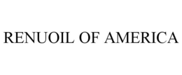 RENUOIL OF AMERICA trademark