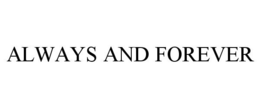 ALWAYS AND FOREVER trademark