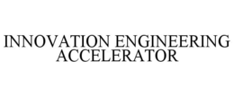 INNOVATION ENGINEERING ACCELERATOR trademark