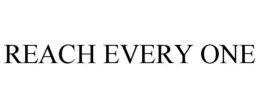 REACH EVERY ONE trademark
