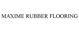 MAXIME RUBBER FLOORING trademark