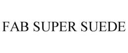 FAB SUPER SUEDE trademark