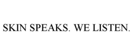 SKIN SPEAKS. WE LISTEN. trademark