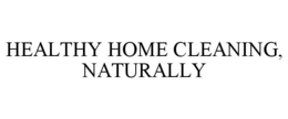 HEALTHY HOME CLEANING, NATURALLY trademark