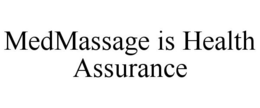 MEDMASSAGE IS HEALTH ASSURANCE trademark