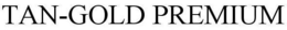 TAN-GOLD PREMIUM trademark