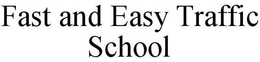 FAST AND EASY TRAFFIC SCHOOL trademark