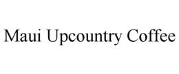 MAUI UPCOUNTRY COFFEE trademark
