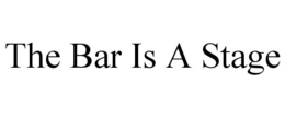 THE BAR IS A STAGE trademark