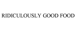 RIDICULOUSLY GOOD FOOD trademark