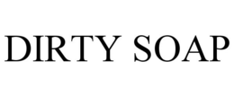 DIRTY SOAP trademark