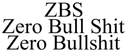 ZBS ZERO BULL SHIT ZERO BULLSHIT trademark