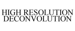 HIGH RESOLUTION DECONVOLUTION trademark