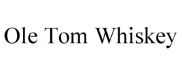 OLE TOM WHISKEY trademark