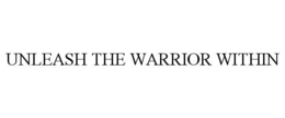 UNLEASH THE WARRIOR WITHIN trademark