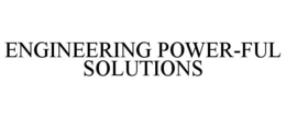 ENGINEERING POWER-FUL SOLUTIONS trademark
