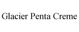 GLACIER PENTA CREME trademark