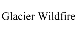 GLACIER WILDFIRE trademark