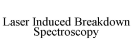 LASER INDUCED BREAKDOWN SPECTROSCOPY trademark