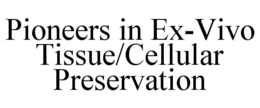 PIONEERS IN EX-VIVO TISSUE/CELLULAR PRESERVATION trademark