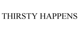 THIRSTY HAPPENS trademark