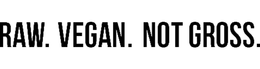 RAW. VEGAN. NOT GROSS. trademark