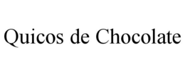 QUICOS DE CHOCOLATE trademark