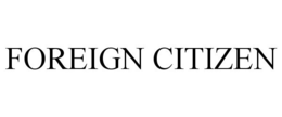 FOREIGN CITIZEN trademark