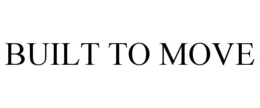 BUILT TO MOVE trademark