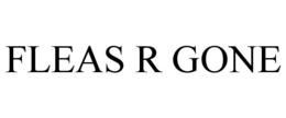 FLEAS R GONE trademark