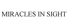MIRACLES IN SIGHT trademark