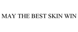 MAY THE BEST SKIN WIN trademark