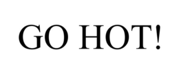 GO HOT! trademark