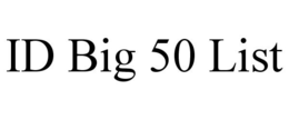 ID BIG 50 LIST trademark