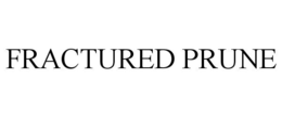 FRACTURED PRUNE trademark
