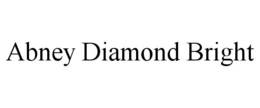 ABNEY DIAMOND BRIGHT trademark