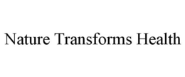 NATURE TRANSFORMS HEALTH trademark