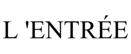 L 'ENTRÉE trademark