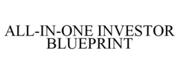 ALL-IN-ONE INVESTOR BLUEPRINT trademark