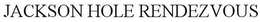 JACKSON HOLE RENDEZVOUS trademark