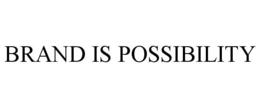 BRAND IS POSSIBILITY trademark