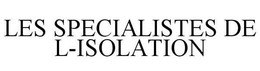 LES SPECIALISTES DE L-ISOLATION trademark