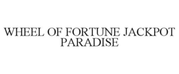 WHEEL OF FORTUNE JACKPOT PARADISE trademark