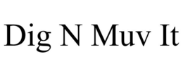 DIG N MUV IT trademark