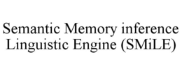 SEMANTIC MEMORY INFERENCE LINGUISTIC ENGINE (SMILE) trademark
