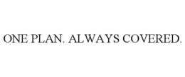 ONE PLAN. ALWAYS COVERED. trademark